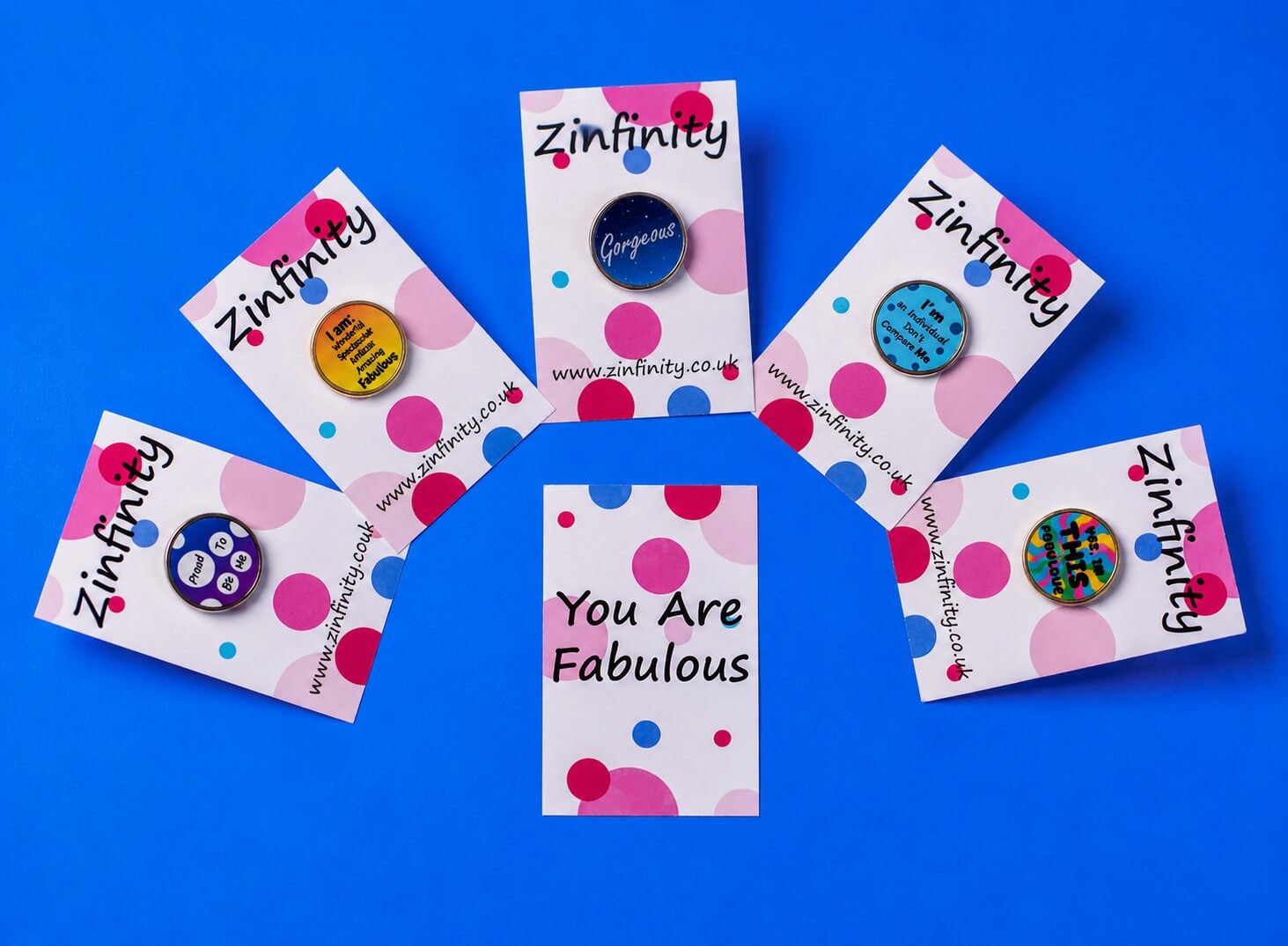 Zinfinity Pins: "Don't Compare Me", "Gorgeous", "Proud to Be Me", "You Are Fabulous", "I'm Wonderful"
